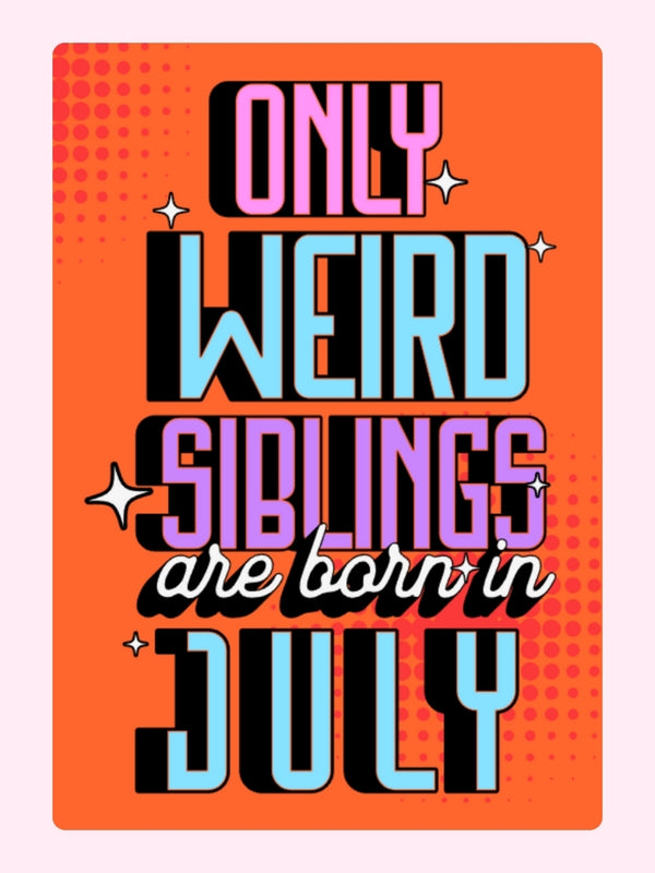 Only Weird Siblings Are Born In July Cake Card, birthday
