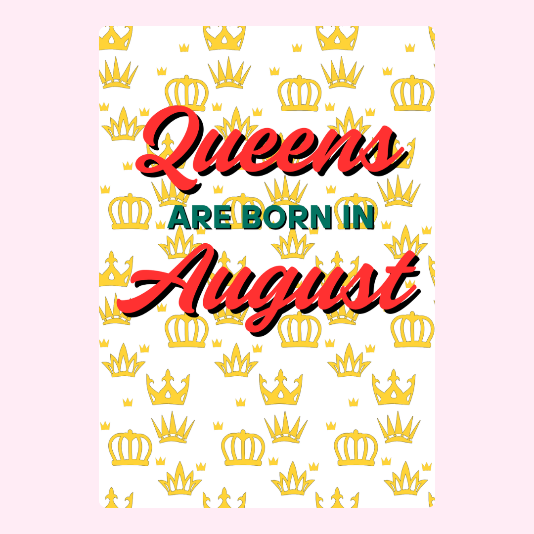 Queens Are Born In August