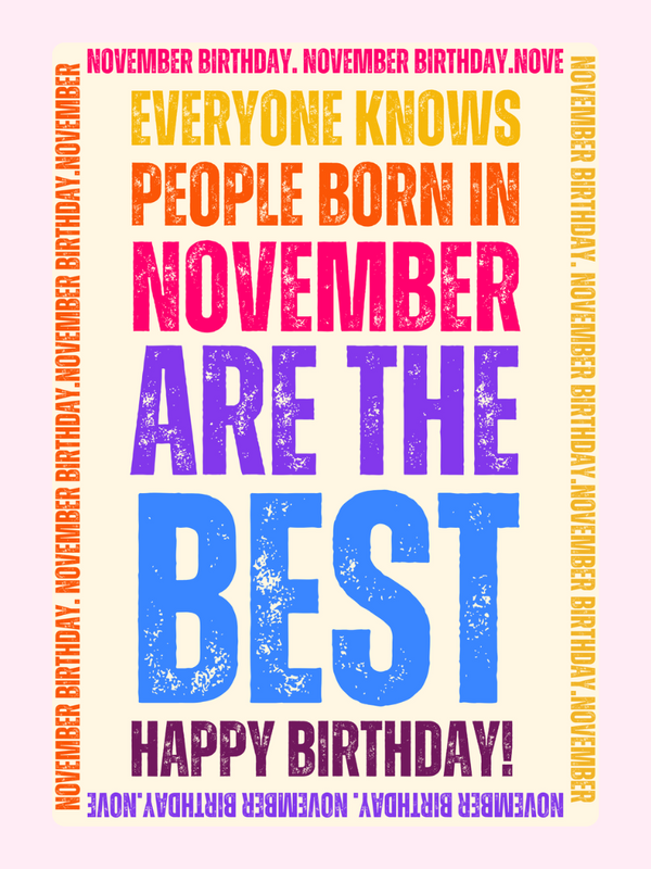 Colorful text saying Everyone knows people born in November are the best.