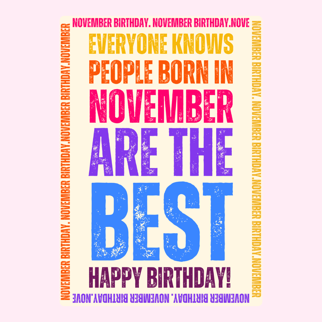 Colorful text saying Everyone knows people born in November are the best.