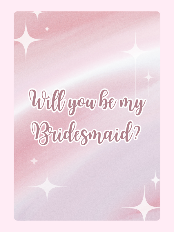 Will you be my Bridesmaid?