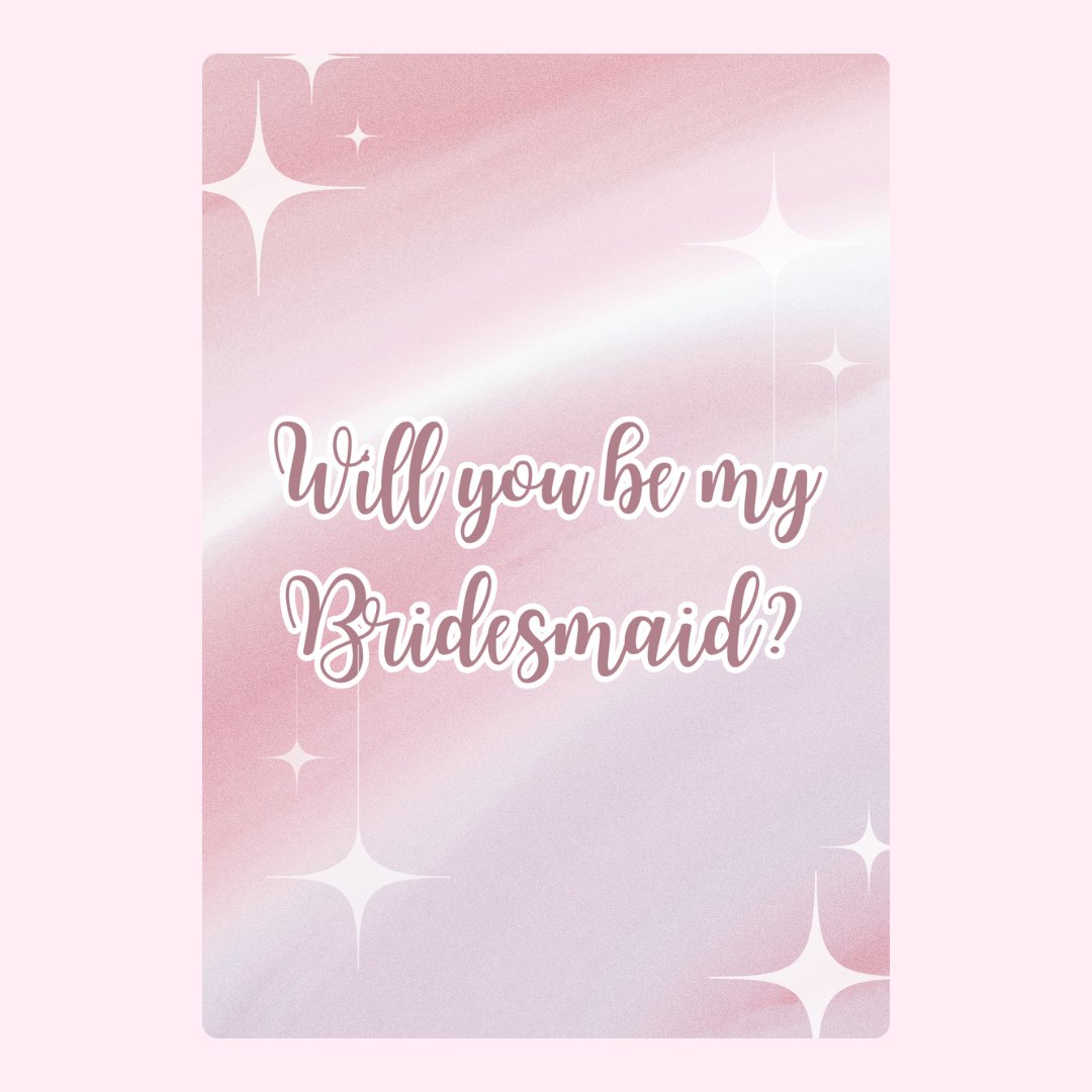 Will you be my Bridesmaid?