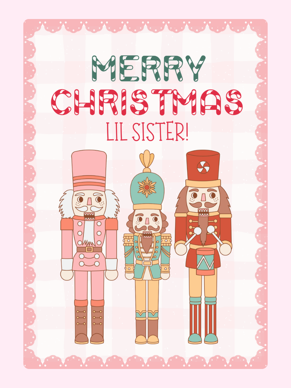 Christmas card for Lil Sister featuring Nutcrackers