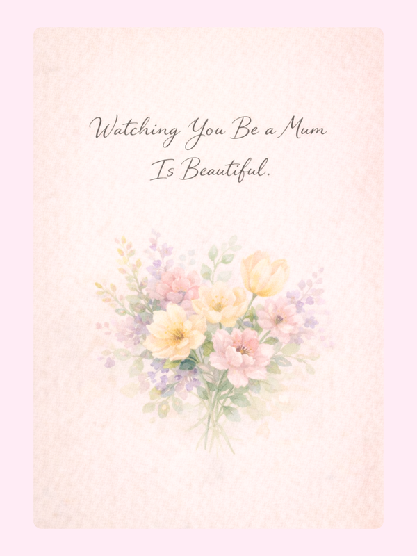 Watching You Be A Mum Is Beautiful Cake Card, for a friend