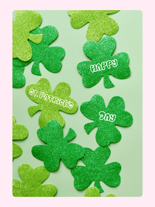 St. Patrick's Day shamrocks with Happy Day text.