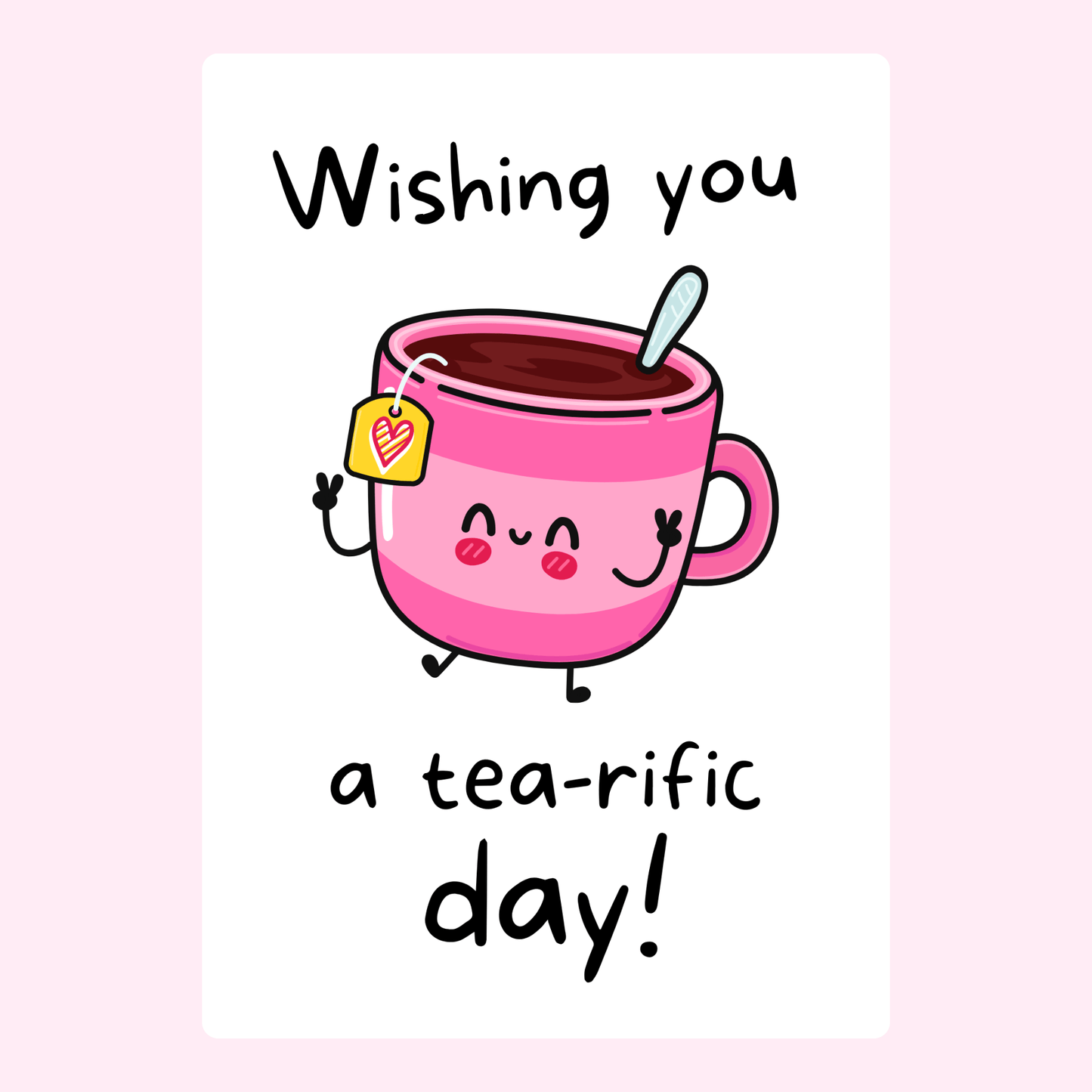 Cute pink tea cup wishing a tea-rific day