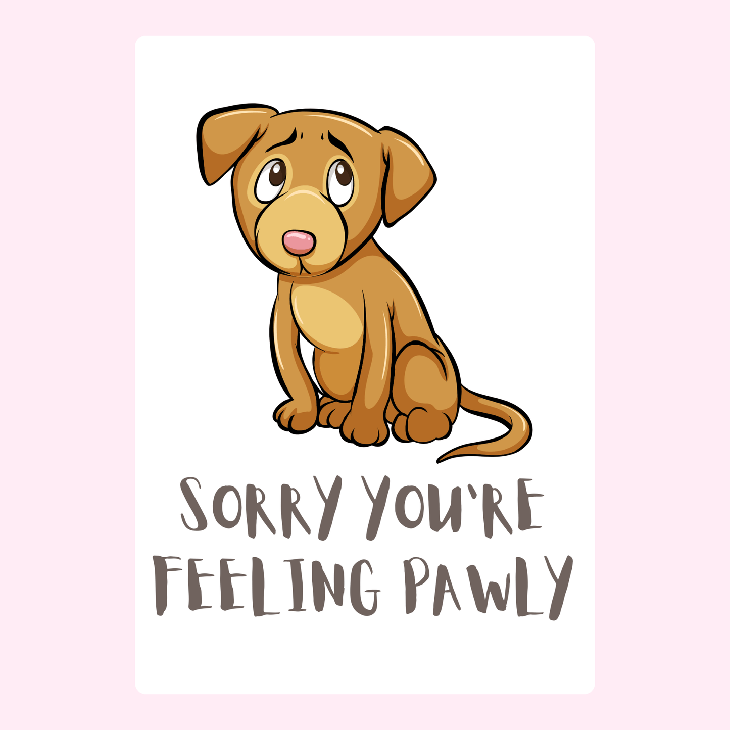 Cute cartoon dog Sorry You're Feeling Pawly card.