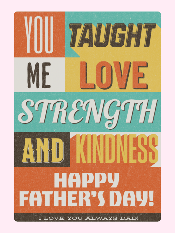 You taught me love, strength, kindness