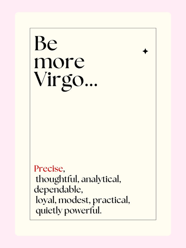 Be more Virgo... with traits like precise, thoughtful, and dependable.