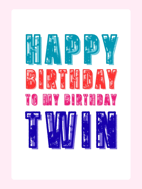 Happy Birthday to my Birthday Twinny Cake Card, for a sister