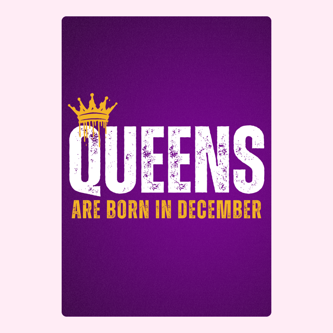 Queens are born in December design