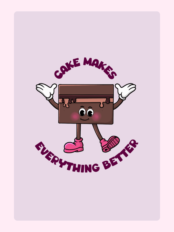 Cake illustration saying Cake Makes Everything Better