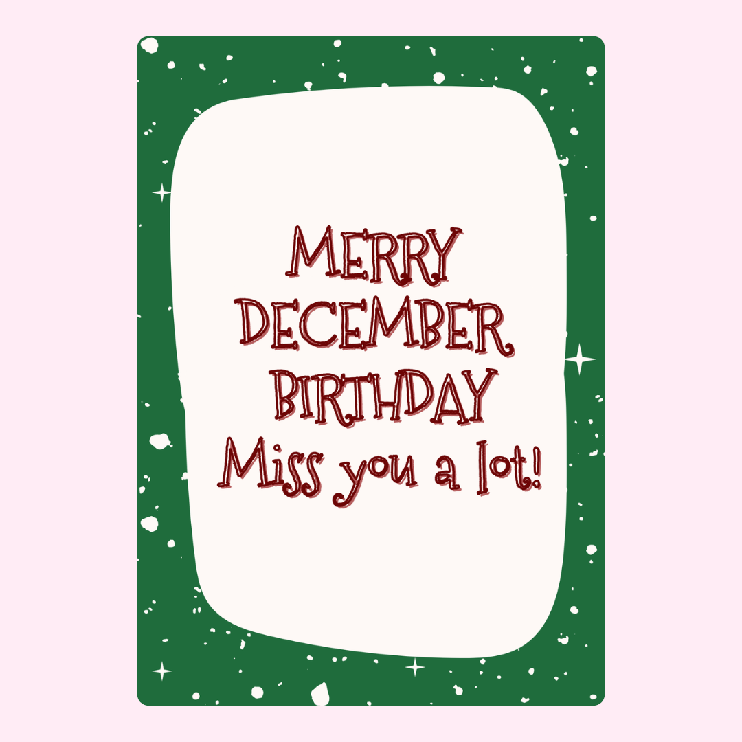 Merry December Birthday, Miss you a lot!