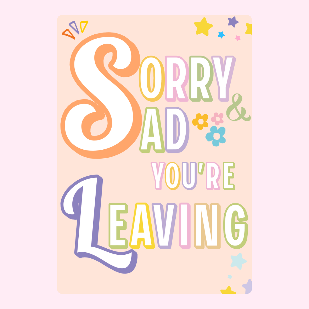 Leaving card design - Sorry & Sad You're Leaving