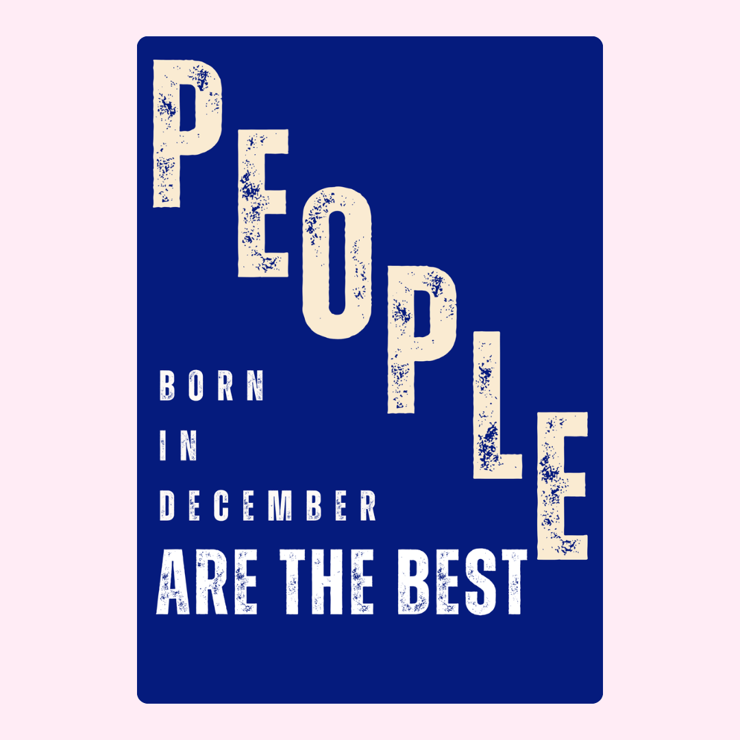 People born in December are the best - design