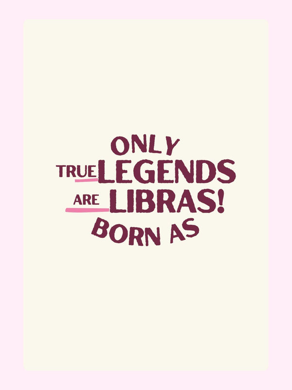 Only true legends are Libras!