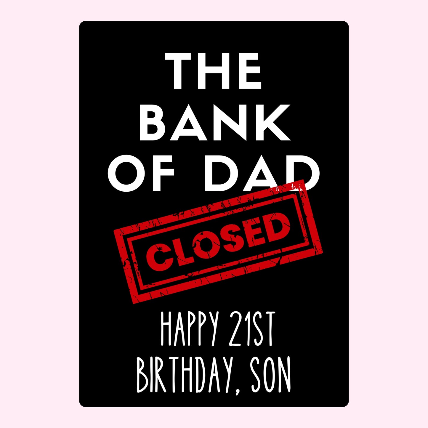 Bank of Dad closed for 21st birthday.
