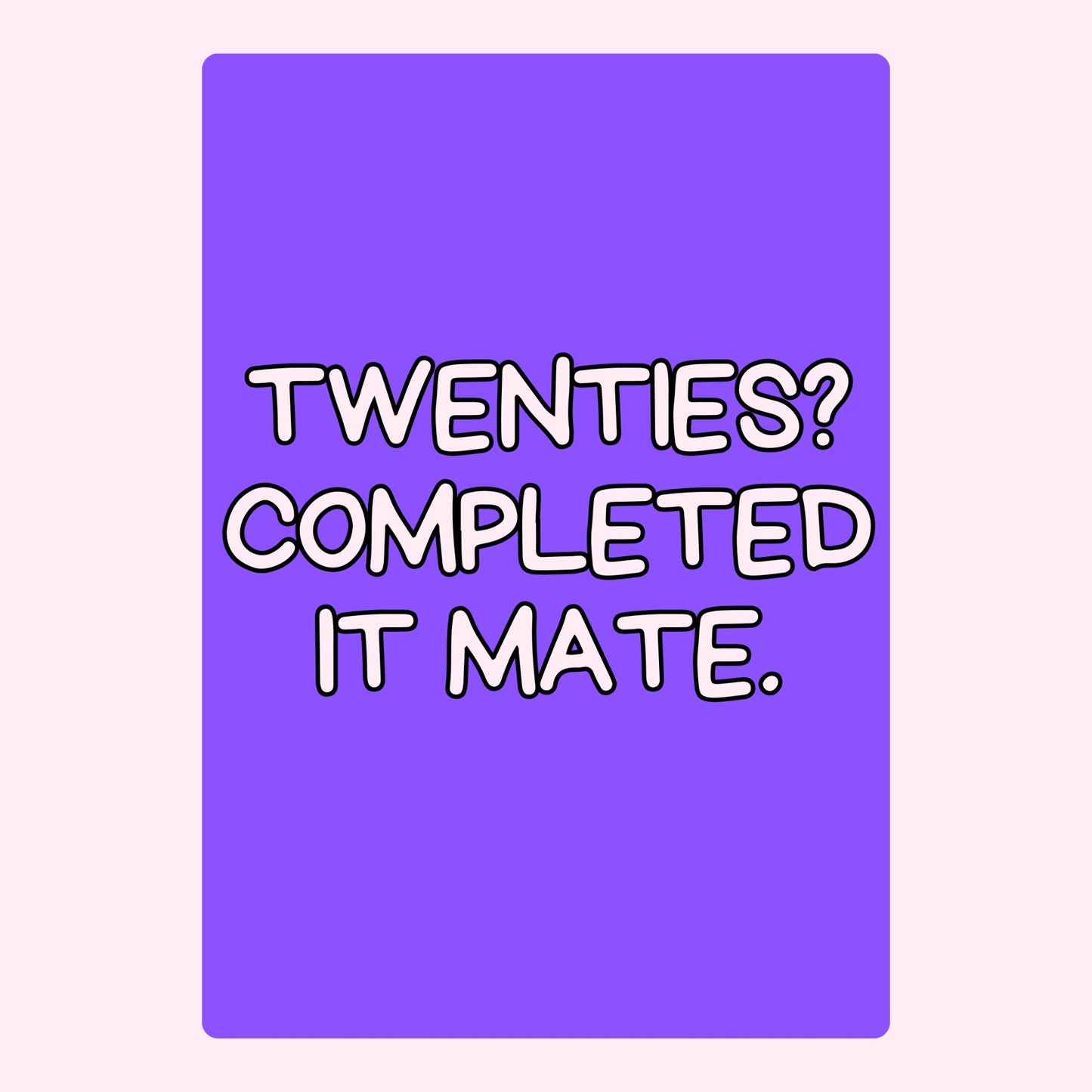 Twenties? Completed It Mate quote on purple.