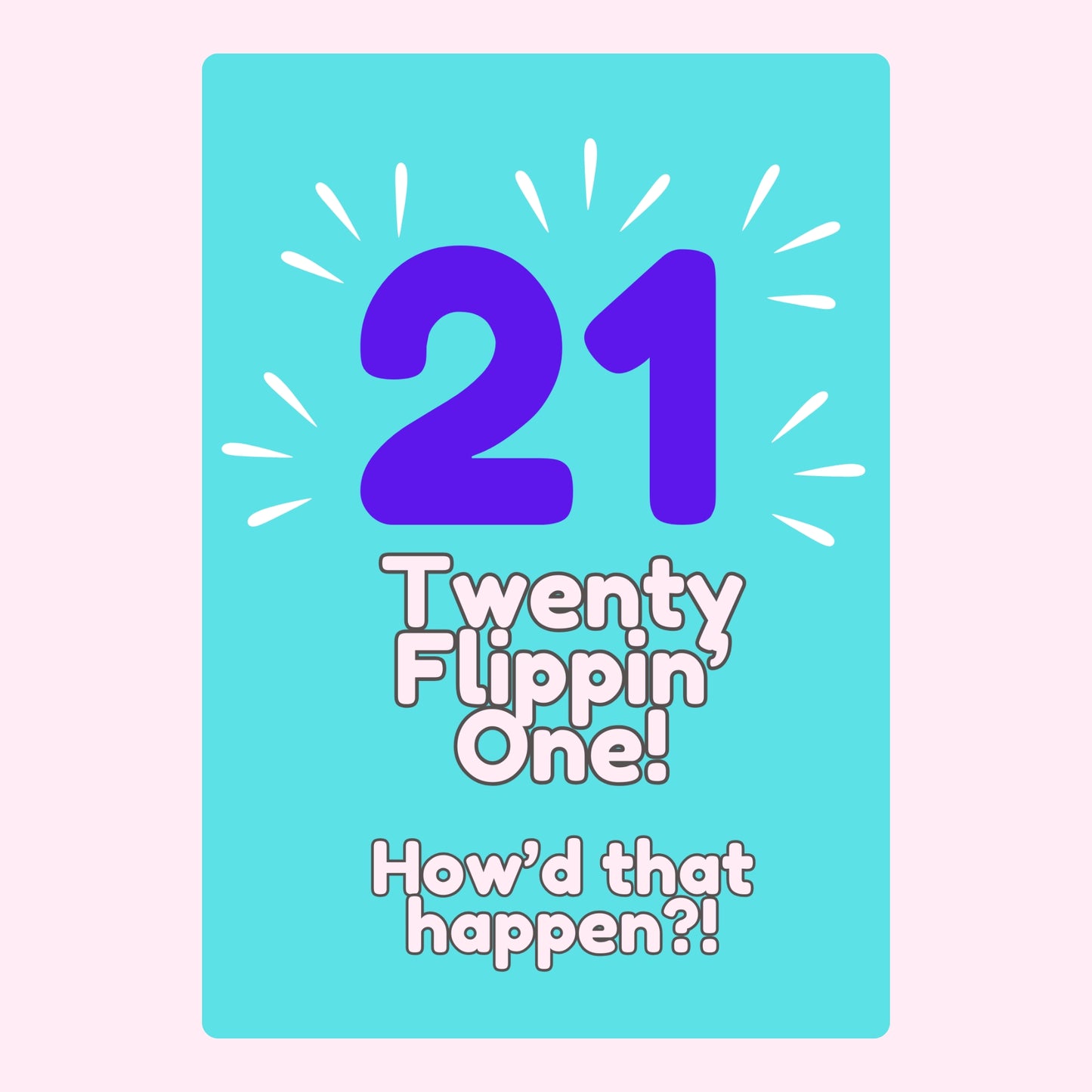 Twenty Flippin' One birthday card.