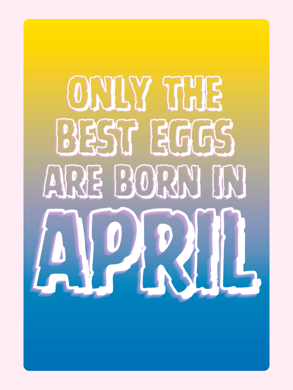Bright gradient birthday card with fun quote saying only the best eggs are born in April