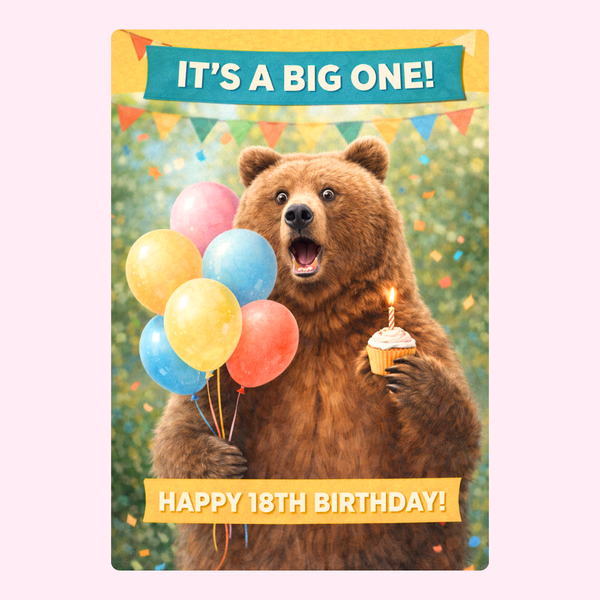 Cute bear 18th birthday card with balloons and cupcake saying it’s a big one