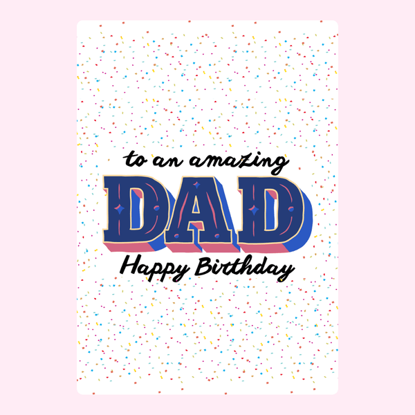happy birthday dad card with colorful confetti background and bold dad lettering saying to an amazing dad