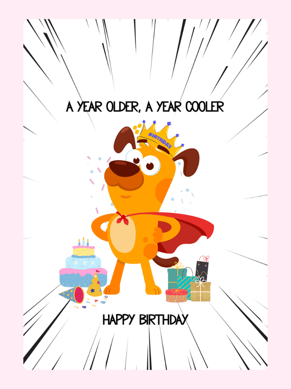 funny dog birthday card with crown and cape, cartoon puppy with cake and gifts saying a year older a year cooler happy birthday