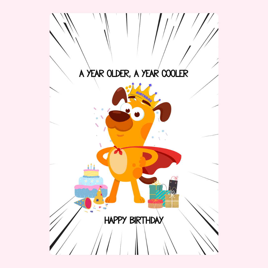 funny dog birthday card with crown and cape, cartoon puppy with cake and gifts saying a year older a year cooler happy birthday