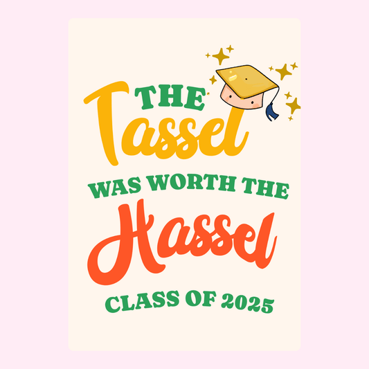 Graduation Class of 2025 Tassel Was Worth the Hassel Card
