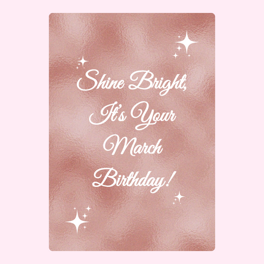 March birthday card with rose gold background, Shine Bright message.