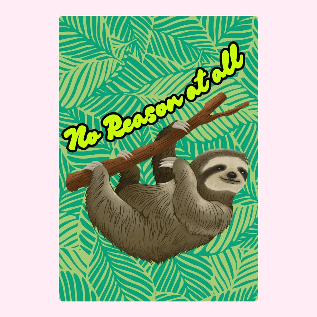 Sloth hanging on branch with No Reason at All quote
