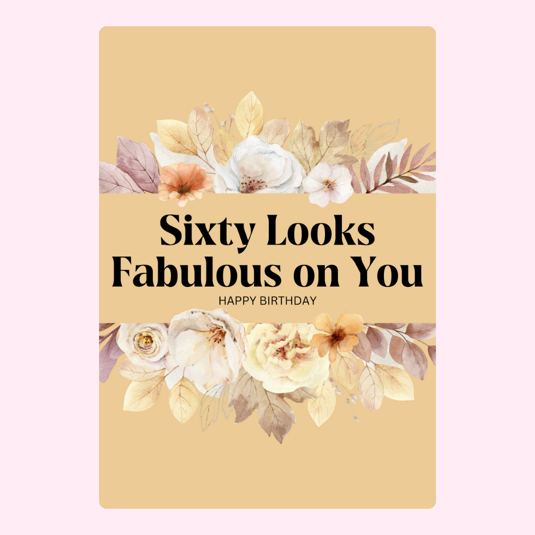 Sixty Looks Fabulous on You with floral design