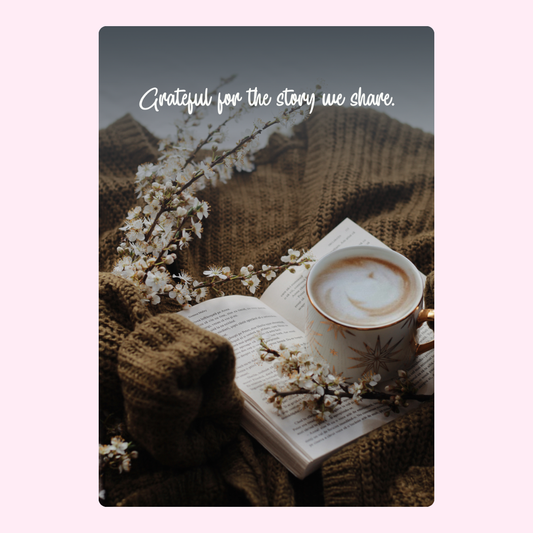 Cozy scene with coffee, book, flowers; Grateful for the story we share.