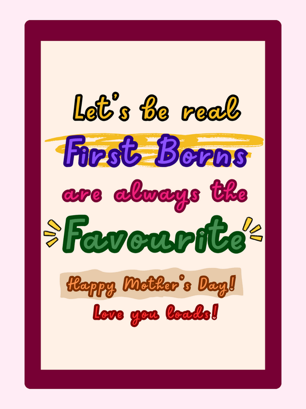 First Borns are always the Favourite.