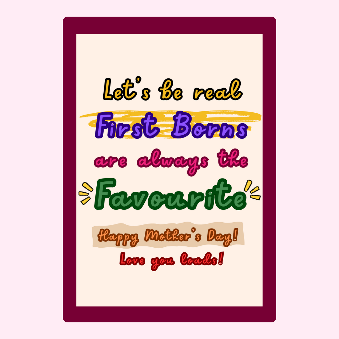 First Borns are always the Favourite.