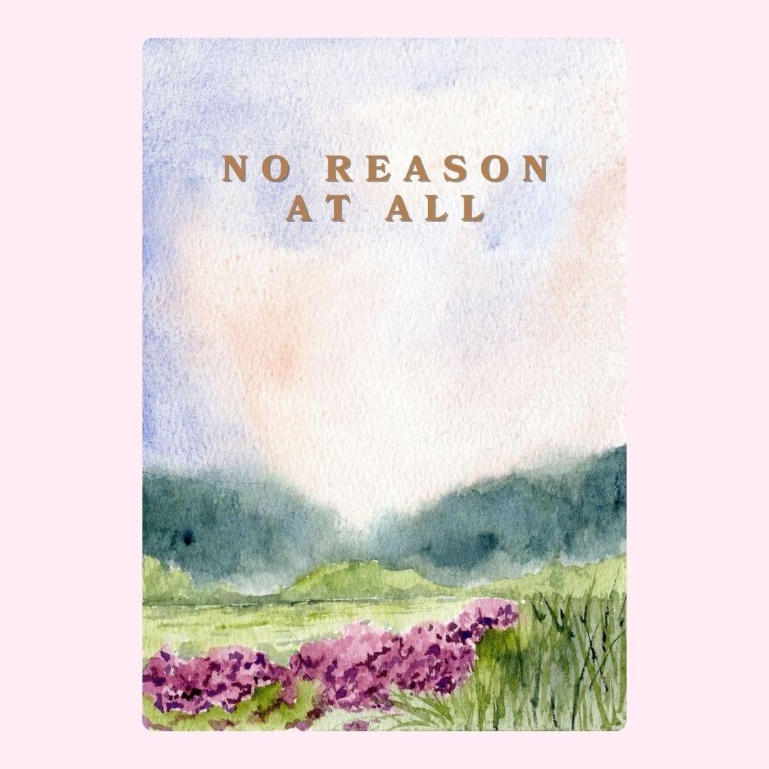 Watercolor landscape with No Reason At All message