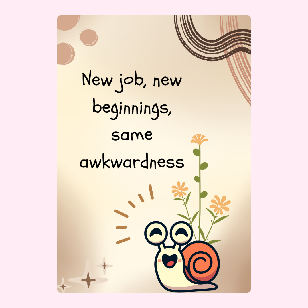 New job, new beginnings, same awkwardness snail card.
