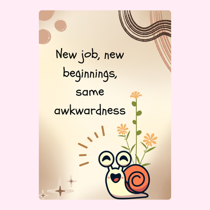 New job, new beginnings, same awkwardness snail card.