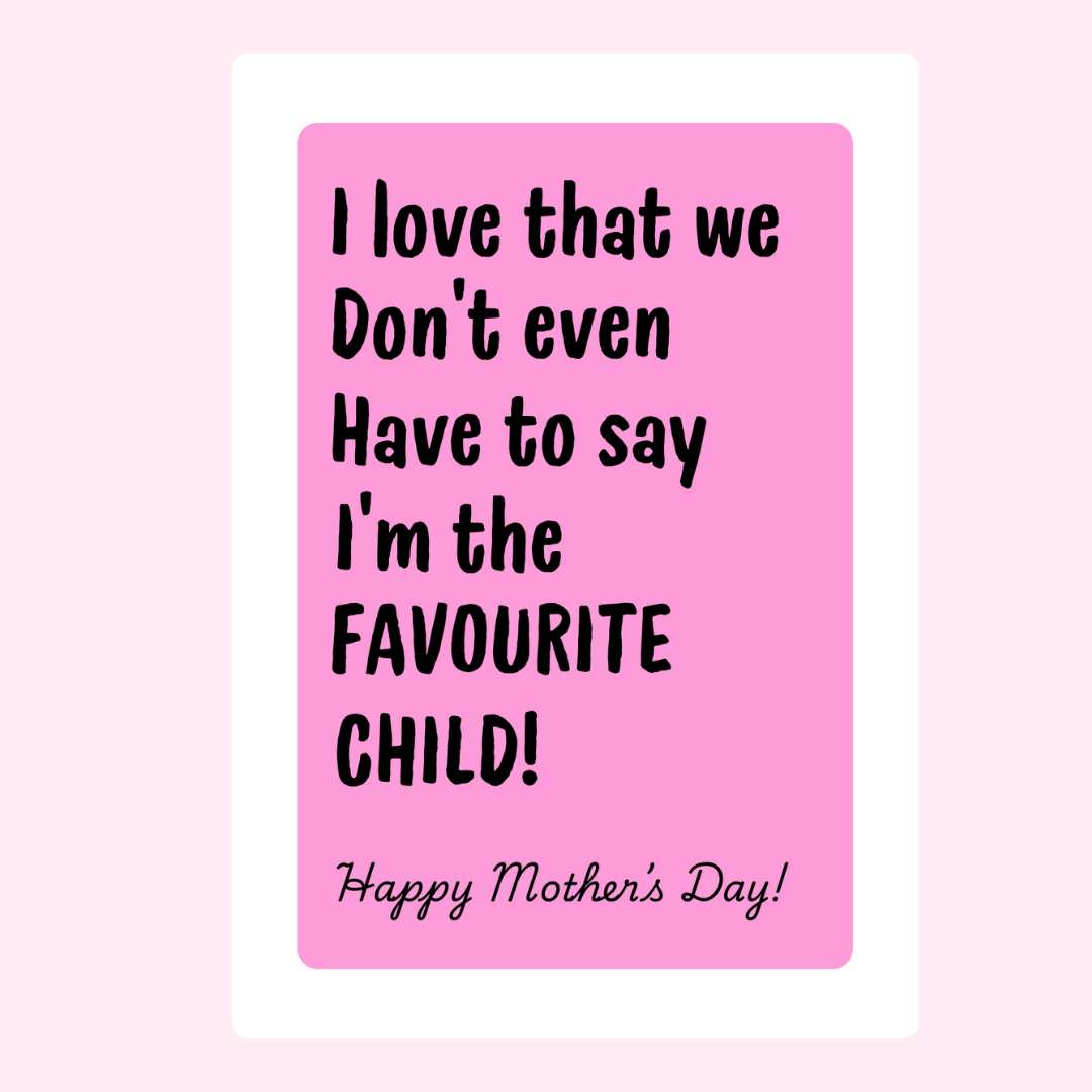 I'm the FAVOURITE CHILD!