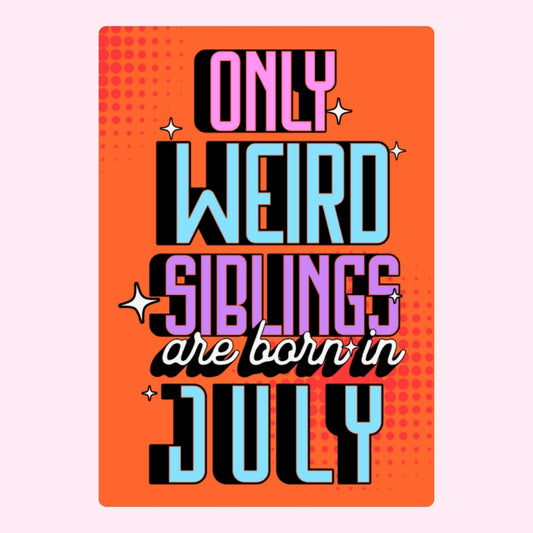 Funny July birthday message for sibling.
