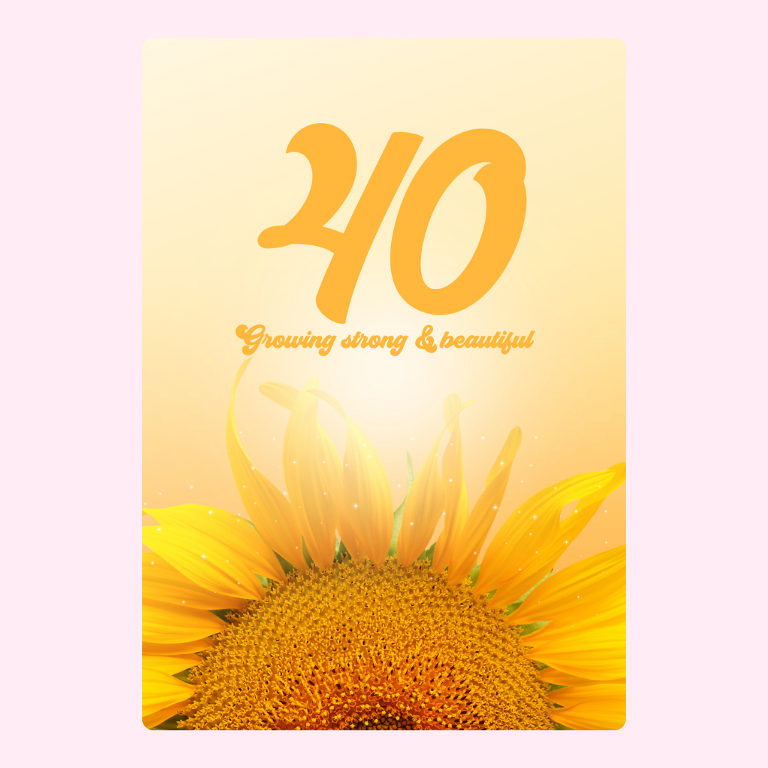 40th birthday card with sunflower, Growing strong & beautiful