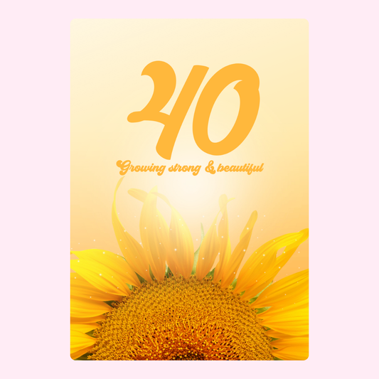 40th birthday card with sunflower, Growing strong & beautiful