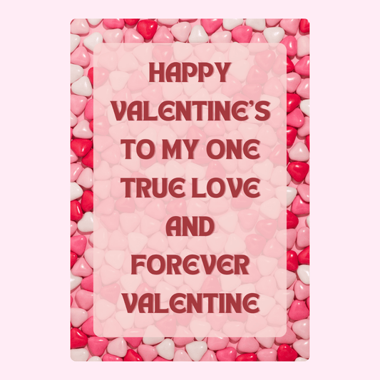 Happy Valentine's to my one true love