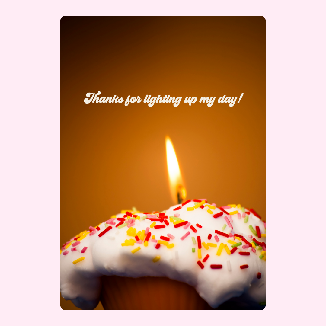 Birthday cupcake with lit candle, Thanks for lighting up my day!
