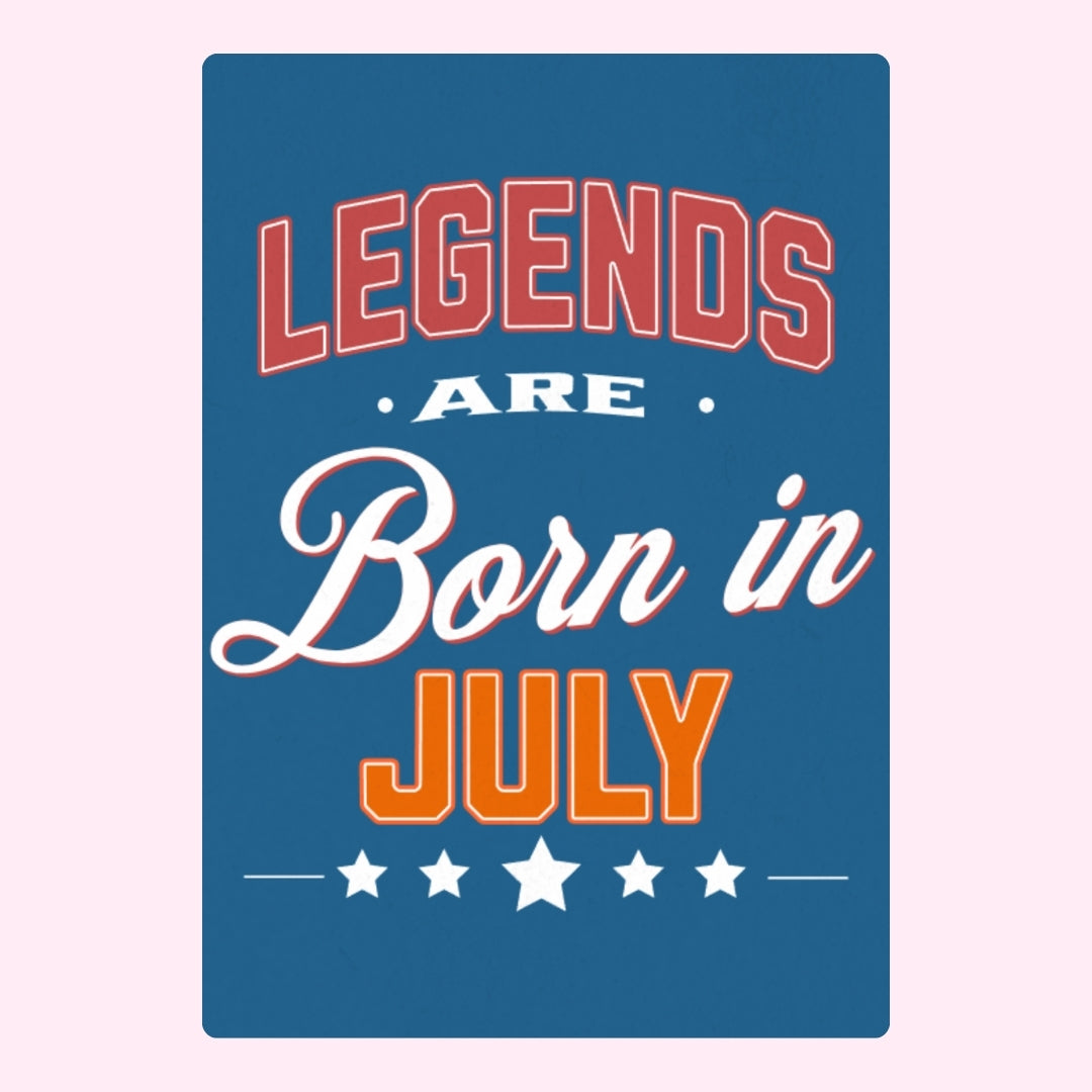 Legends are born in July card.