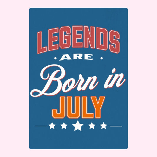 Legends are born in July card.