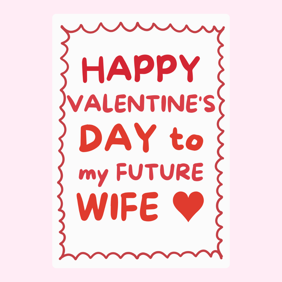 Happy Valentine's Day to my future wife
