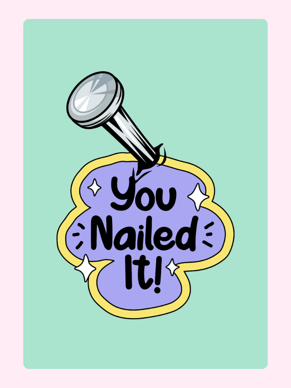 You Nailed It!