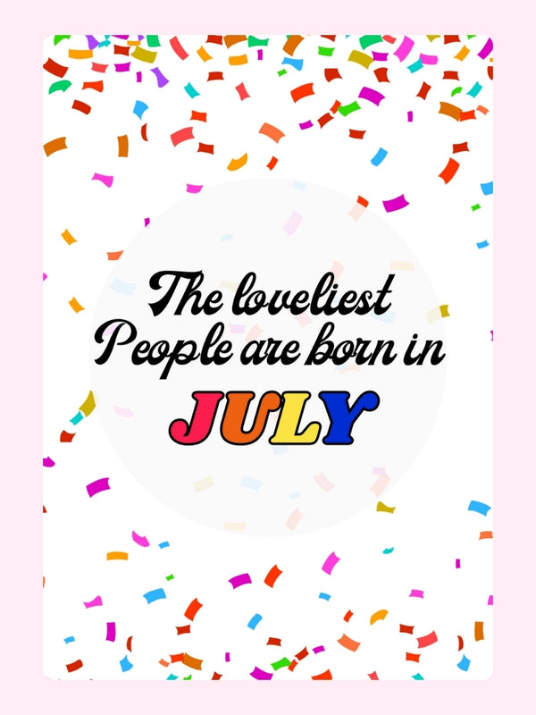 The Loveliest People Are Born In July Cake Card, birthday