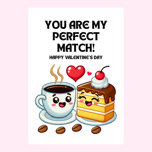 You are my perfect match! with coffee & cake.